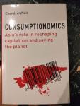 Nair, Chandran - Consumptionomics / Asia's Role in Reshaping Capitalism and Saving the Planet