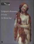Guillot de Suduiraut, Sophie - Sculptures allemandes de la fin du Moyen  ge dans les collections publiques fran aises:1400-1530,