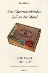 Bayer, Gerd - DAS ZIGARRENSTÄDTCHEN ZELL AN DER MOSEL - Zell/Mosel 1860-1935 - Band 2