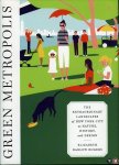 BARLOW ROGERS, Elizabeth - Green Metropolis. The Extraordinary Landscapes of New York City as Nature, History, and Design.