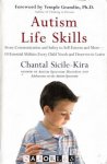 Chantal Sicile-Kira - Autism Life Skills. From Communication and Safety to Self-Esteem and More - 10 Essential Abilities Every Child Needs and Deserves to Learn