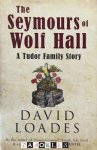David Loades - The Seymours of Wolf Hall. A Tudor Family Story David Loades - The Seymours of Wolf Hall. A Tudor Family Story
