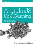 Brad Green Shyam Seshadri - AngularJS -  Up and Running 2e / Enhanced Productivity with Structured Web Apps