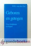 Zee, W.R. van der - Geboren en getogen --- Over belijdenis en dopen