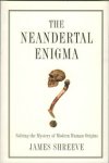Shreeve, James - The Neanderthal Enigma: Solving the mystery of modern human origins