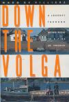 Villiers, Marq de - Down the Volga. A journey through mother Russia of troubles