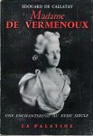 DE CALLATAY Edouard - Madame de Vermenoux. Une enchanteresse au XVIIIe siècle.