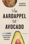 Klaartje Scheepers - Van aardappel tot avocado Allerhande en zeventig jaar Nederlandse eetcultuur
