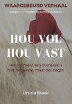 Ursula Blaak - Hou vol, hou vast Het moment van overgave is niet het einde, maar het begin.