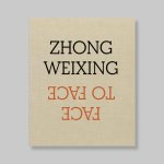 Weixing, Zhong (Chengdu-China, 1962) - Monterosso, Jean-Luc [et al.]. - Zhong Weixing - Face To Face. MINT COPY.