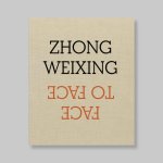 Weixing, Zhong (Chengdu-China, 1962) - Monterosso, Jean-Luc [et al.]. - Zhong Weixing - Face To Face. MINT COPY.