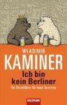 Wladimir Kaminer - Ich Bin Kein Berliner; Ein Reisefuhrer Fur Faule Touristen