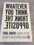 Arden, Paul - WHATEVER YOU THINK, THINK THE