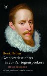 Henk Nellen 99720 - Geen vredestichter is zonder tegensprekers Hugo de Groot, geleerde, staatsman, verguisd verzoener