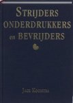 J. Kooistra ; Johannes Kooistra - Strijders, onderdrukkers en bevrijders