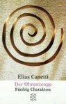 Elias Canetti - Der Ohrenzeuge