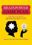 Green, Cynthia R. - Brainpower Game Plan Foods, Moves, and Games to Clear Brain Fog, Boost Memory, and Age-Proof Your Mind in 4 Weeks!