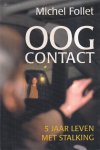 M. Follet - OOGCONTACT 5 JAAR LEVEN MET STALKING