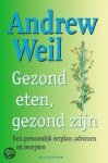 Weil, Andrew - Gezond eten, gezond zijn. Een persoonlijk eetplan : adviezen en recepten.