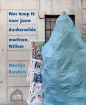 Martijn Benders 19827 - Wat koop ik voor jouw donkerwilde machten, Willem