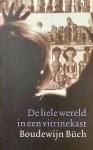 BüCH, BOUDEWIJN. - De hele wereld in een vitrinekast. Het volkenkundig museum & de rest van de wereld.