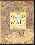 John Rennie Short - The World Through Maps. A History of Cartography