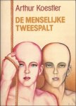 KOESTLER, Arthur; - DE MENSELIJKE TWEESPALT,