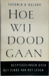 Sherwin B. Nuland, Amp, Piet Verhagen - Hoe wij dood gaan Bespiegelingen over het einde van het leven