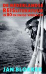Jan Blokker - De Nederlandse Reisliteratuur In 80 En Enige Verhalen