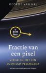 George van Hal 236333 - Fractie van een pixel Verhalen met een kosmisch perspectief
