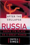 Simes, Dimitri K. - After the Collapse: Russia Seeks Its Place As a Great Power Simes, Dimitri K. - After the Collapse: Russia Seeks Its Place As a Great Power