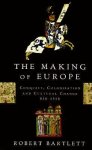 Robert Bartlett 75384 - The Making of Europe Conquest, Colonization and Cultural Change, 950-1350