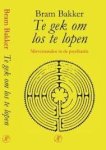 Bakker, Bram. - Te gek om los te lopen / misverstanden in de psychiatrie