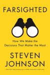 Steven Johnson 17910 - Farsighted How we make the decisions that matter the most