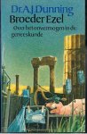 DUNNING, Dr. A.J - Broeder ezel. Over het onvermogen in de geneeskunde.