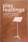 Urbinati, Rob - Play Readings A Complete Guide for Theatre Practitioners