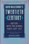 Wallechinsky, David - David Wallechinsky's twentieth century. History withthe boring parts left out.