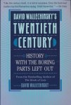Wallechinsky, David - David Wallechinsky's twentieth century. History withthe boring parts left out.