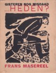 Masereel, Frans - Gisteren nog misdaad...heden? Een bundel anti-oorlogsteekeningen van Frans Masereel. Met een inleiding van Hein van Wijk
