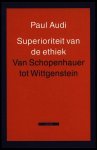 Audi, Paul - Superioriteit van de ethiek - Van Schopenhauer tot Wittgenstein Audi, Paul - Superioriteit van de ethiek - Van Schopenhauer tot Wittgenstein