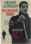 Willem Kopp Sipke van der Land Piet Jaspaert - Heden jongen, morgen man : het grote boek voor jongens van 12 tot 16
