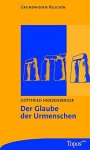 Hierzenberger, Gottfried - Der Glaube der Urmenschen (Grundwissen Religion)