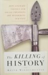 Windschuttle, Keith - The Killing of History / How Literary Critics and Social Theorists Are Murdering Our Past