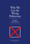Isabel Hardman - Why We Get the Wrong Politicians