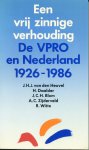 Heuvel, J.H.J.van den/ Daalder, H./ Blom, J.C.H./ Zijderveld, A.C./ Witte, R. - Een vrij zinnige verhouding. De VPRO en Nederland 1926-1986