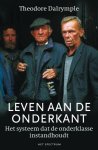 Theodore Dalrymple - Leven aan de onderkant het systeem dat de onderklasse instandhoudt Theodore Dalrymple - Leven aan de onderkant het systeem dat de onderklasse instandhoudt