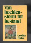 Parker, Geofrfrey - Van beeldenstorm tot bestand /