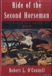 Connell, Robert L. O' - Ride of the Second Horseman: The Birth and Death of War
