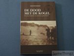Debaeke, Siegfried. - De dood met de kogel. Elf arme drommels ten onrechte gefusilleerd?