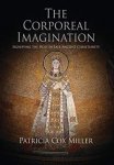 Miller, Patricia Cox - The Corporeal Imagination / Signifying the Holy in Late Ancient Christianity
